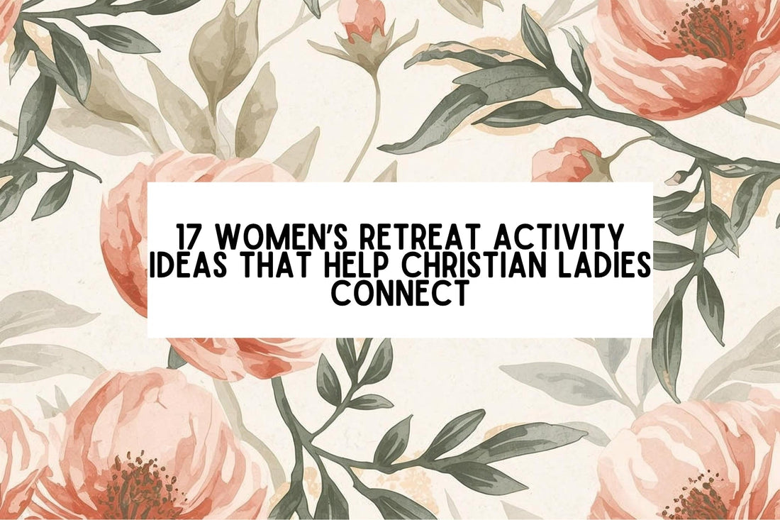 17 Women’s Retreat Activity Ideas That Help Christian Ladies Connect