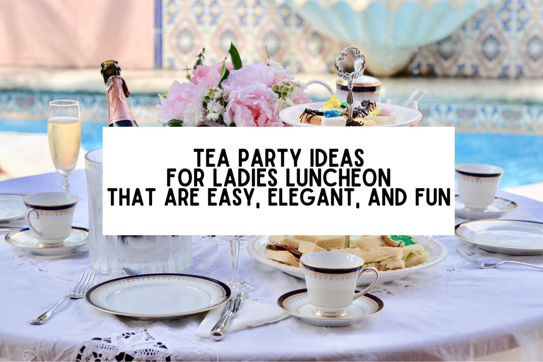 9 Tea Party Ideas For Ladies Luncheon That are Easy, Elegant, And Fun
