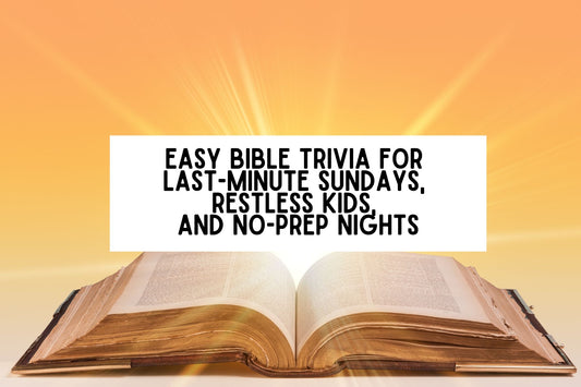 Easy Bible Trivia for Last-Minute Sundays, Restless Kids, and No-Prep Nights